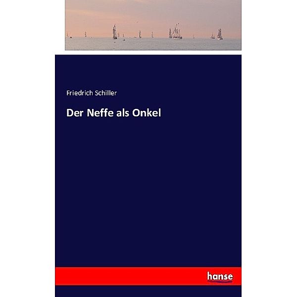 Der Neffe als Onkel, Friedrich Schiller