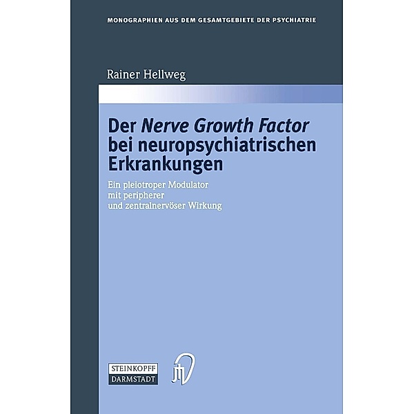 Der Nerve Growth Factor bei neuropsychiatrischen Erkrankungen / Monographien aus dem Gesamtgebiete der Psychiatrie Bd.95, Rainer Hellweg