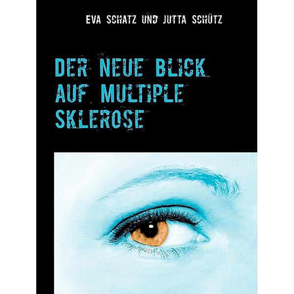 Der neue Blick auf Multiple Sklerose, Eva Schatz, Jutta Schütz