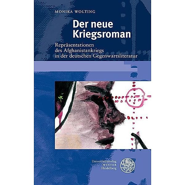 Der neue Kriegsroman / Beiträge zur neueren Literaturgeschichte Bd.353, Monika Wolting
