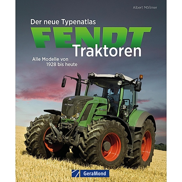 Der neue Typenatlas Fendt Traktoren, Albert Mössmer