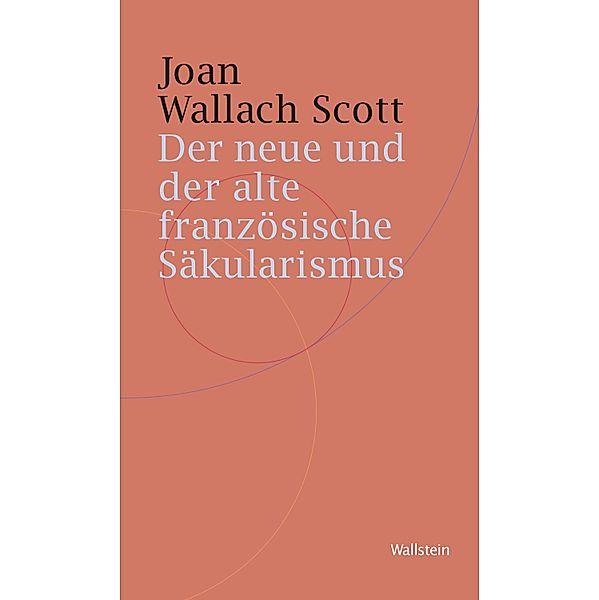 Der neue und der alte französische Säkularismus / Historische Geisteswissenschaften. Frankfurter Vorträge, Joan Wallach Scott
