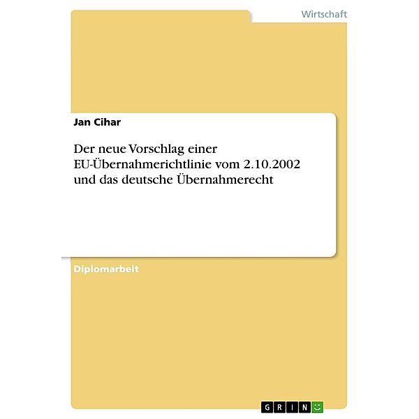 Der neue Vorschlag einer EU-Übernahmerichtlinie vom 2.10.2002 und das deutsche Übernahmerecht, Jan Cihar