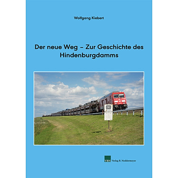 Der neue Weg - Zur Geschichte des Hindenburgdamms, Wolfgang Kiebert
