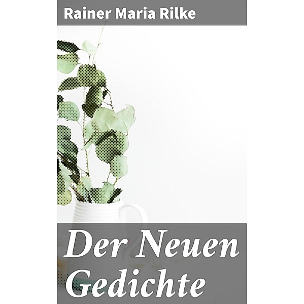 Der Neuen Gedichte, Rainer Maria Rilke