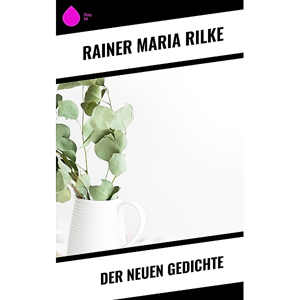 Der Neuen Gedichte, Rainer Maria Rilke