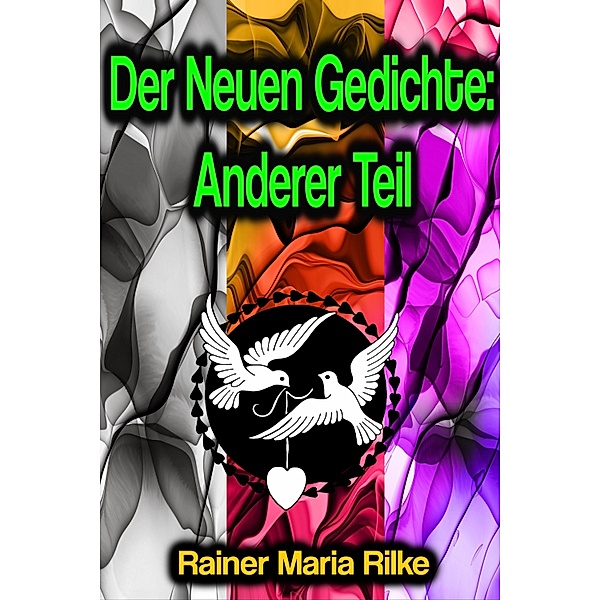 Der Neuen Gedichte: Anderer Teil, Rainer Maria Rilke
