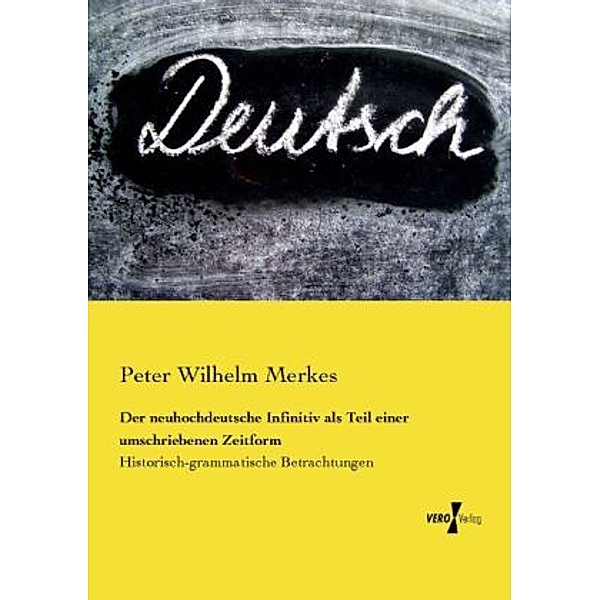 Der neuhochdeutsche Infinitiv als Teil einer umschriebenen Zeitform, Peter Wilhelm Merkes