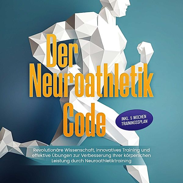 Der Neuroathletik Code: Revolutionäre Wissenschaft, innovatives Training und effektive Übungen zur Verbesserung Ihrer körperlichen Leistung durch Neuroathletiktraining - Inkl. 5 Wochen Trainingssplan, Lars Hommers