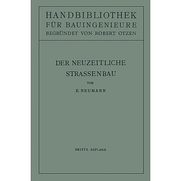 Der neuzeitliche Strassenbau / Handbibliothek für Bauingenieure Bd.10, E. Neumann, Robert Otzen