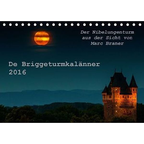 Der Nibelungenturm aus der Sicht von Marc Braner - De Briggeturmkalänner 2016 (Tischkalender 2016 DIN A5 quer), Marc Braner