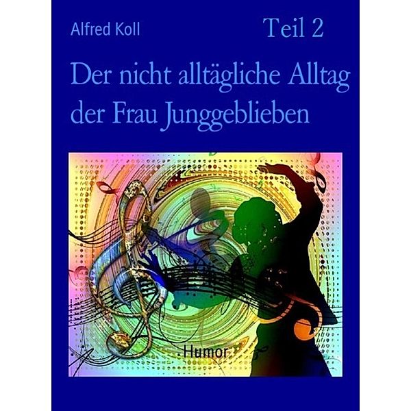 Der nicht alltägliche Alltag der Frau Junggeblieben  Teil 2, Alfred Koll, Autoren der Gruppe VAseB