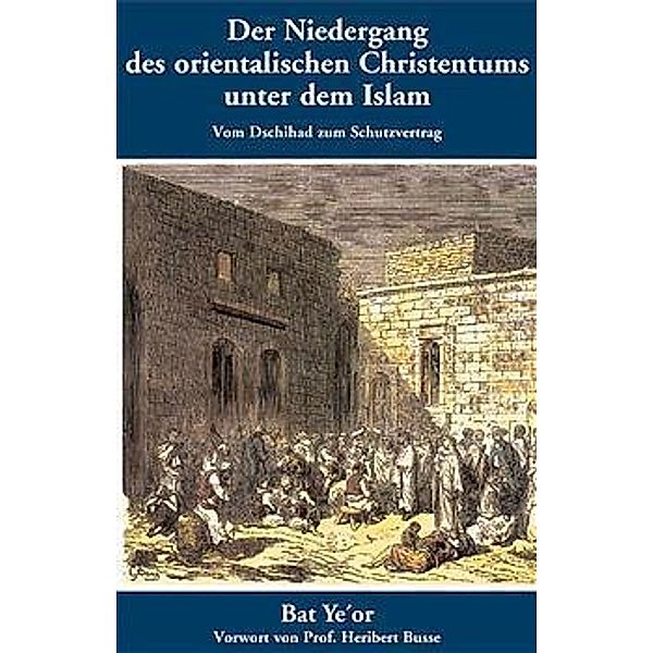 Der Niedergang des orientalischen Christentums unter dem Islam, Bat Or