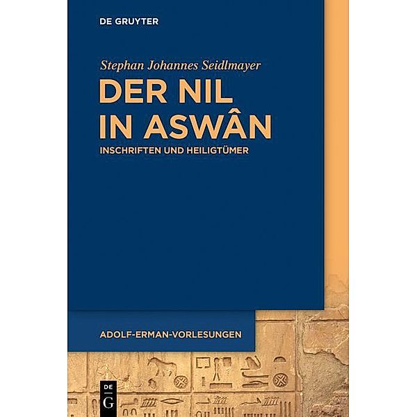 Der Nil in Aswân / Adolf-Erman-Vorlesungen zur ägyptischen Sprache und Kulturgeschichte am Berliner Wörterbuch-Projekt Bd.1, Stephan Johannes Seidlmayer