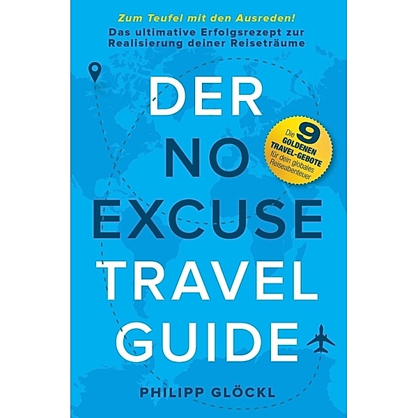 Der NO EXCUSE Travel Guide, Philipp Glöckl, Kathy Tosolt