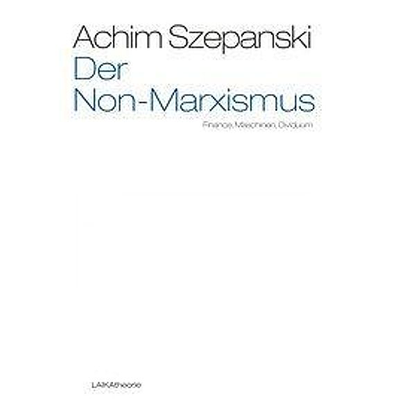 Der Non-Marxismus, Achim Szepanski