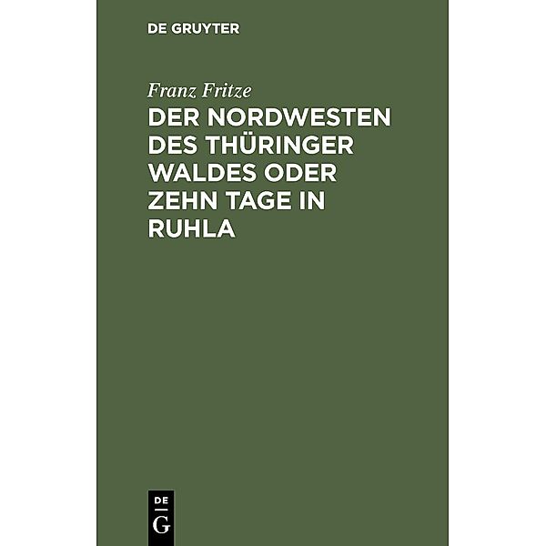 Der Nordwesten des Thüringer Waldes oder zehn Tage in Ruhla, Franz Fritze