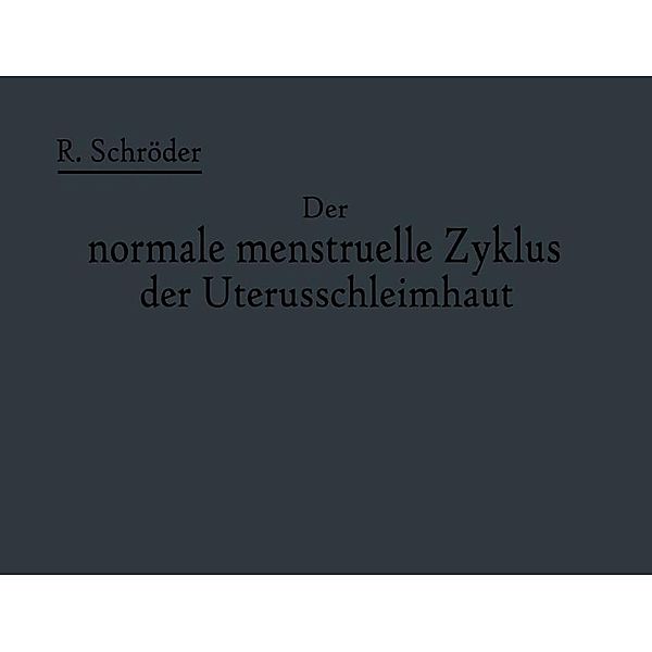 Der normale menstruelle Zyklus der Uterusschleimhaut, Robert Schröder, Ella Burchard
