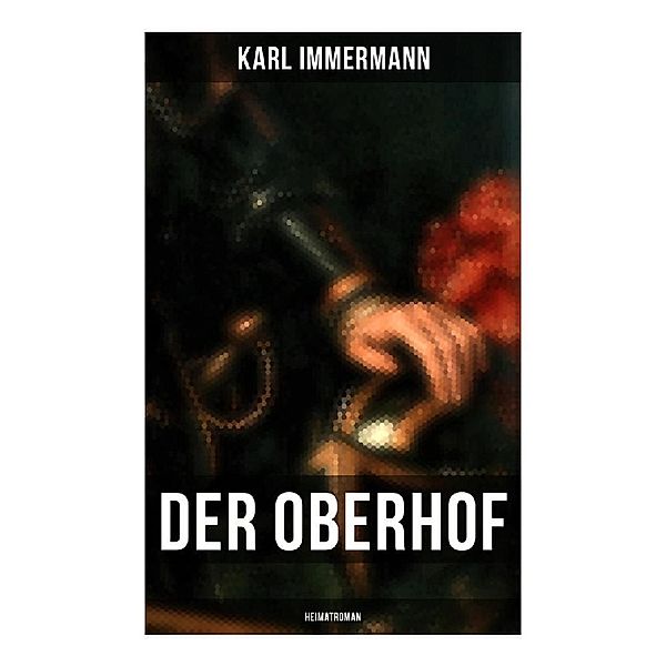 Der Oberhof: Heimatroman, Karl Immermann