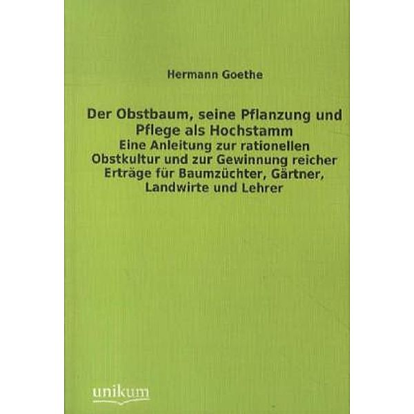 Der Obstbaum, seine Pflanzung und Pflege als Hochstamm, Hermann Goethe