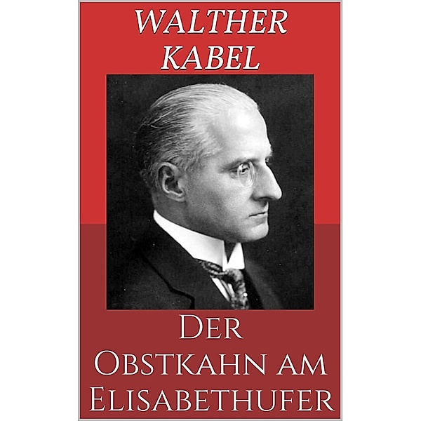 Der Obstkahn am Elisabethufer, Walther Kabel