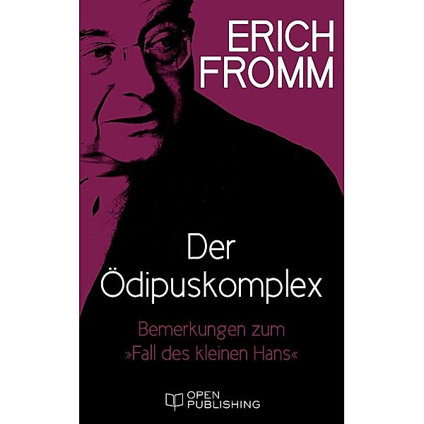 Der Ödipuskomplex. Bemerkungen zum Fall des kleinen Hans, Erich Fromm