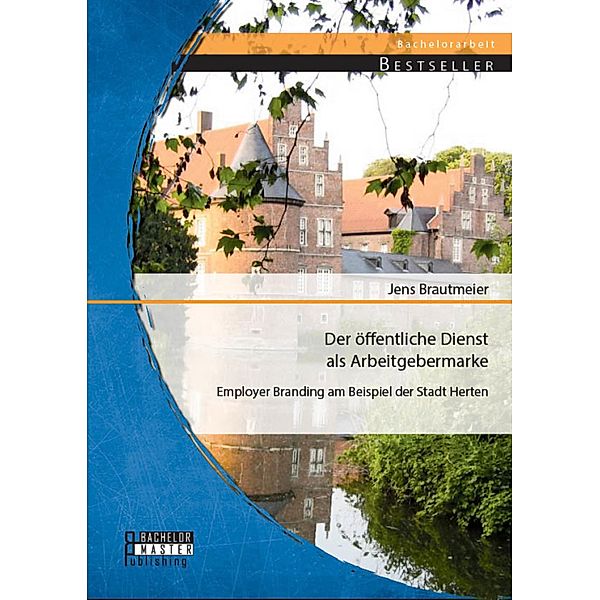 Der öffentliche Dienst als Arbeitgebermarke: Employer Branding am Beispiel der Stadt Herten, Jens Brautmeier