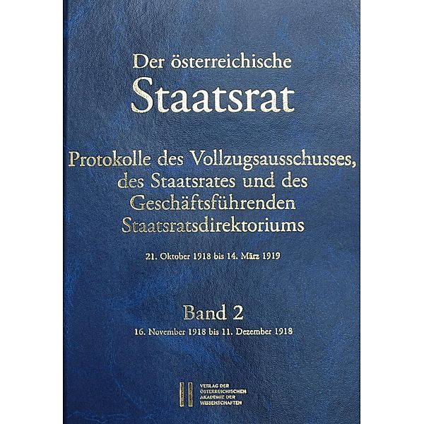 Der österreichische Staatsrat, Protokolle des Vollzugsausschusses, des Staatsrates und des Geschäftsführenden Staatsdirektoriums 21. Oktober 1918 bis 14. März 1919