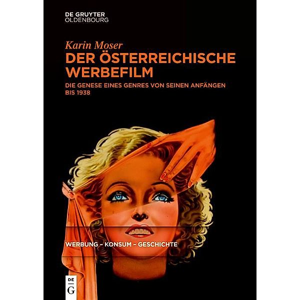 Der österreichische Werbefilm / Werbung - Konsum - Geschichte Bd.1, Karin Moser