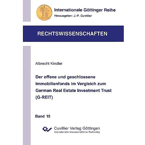 Der offene und geschlossene Immobilienfonds im Vergleich zum German Real Estate Investment Trust (G-REIT) / Internationale Göttinger Reihe - Rechtswissenschaften Bd.15