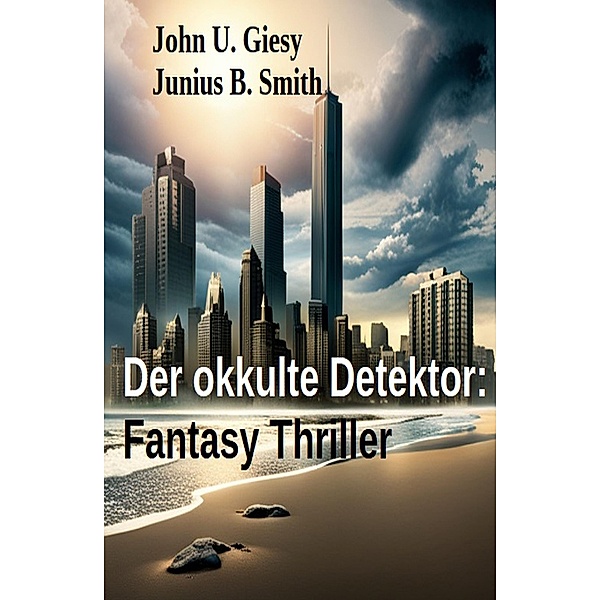 Der okkulte Detektor: Fantasy Thriller, John U. Giesy, Junius B. Smith