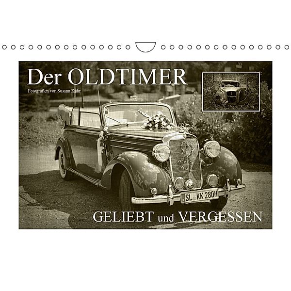 Der Oldtimer - geliebt und vergessen (Wandkalender 2018 DIN A4 quer) Dieser erfolgreiche Kalender wurde dieses Jahr mit, Susann Kuhr