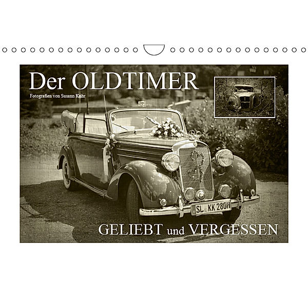 Der Oldtimer - geliebt und vergessen (Wandkalender 2019 DIN A4 quer), Susann Kuhr