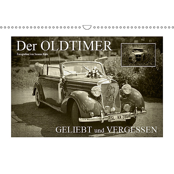 Der Oldtimer - geliebt und vergessen (Wandkalender 2019 DIN A3 quer), Susann Kuhr