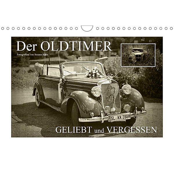 Der Oldtimer - geliebt und vergessen (Wandkalender 2021 DIN A4 quer), Susann Kuhr