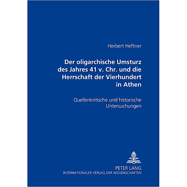 Der oligarchische Umsturz des Jahres 411 v. Chr. und die Herrschaft der Vierhundert in Athen, Herbert Heftner