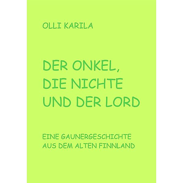 Der Onkel, die Nichte und der Lord / Krimis und Gaunergeschichten aus dem alten Finnland Bd.1, Olli Karila