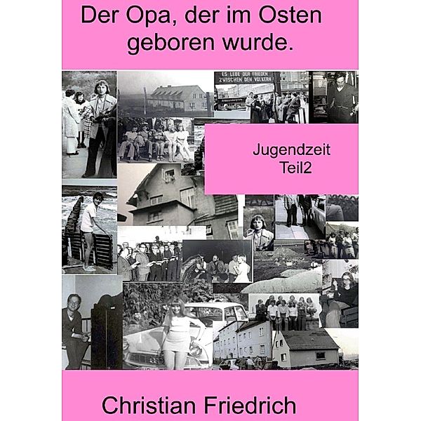 Der Opa, der im Osten geboren wurde. Teil2., Christian Friedrich