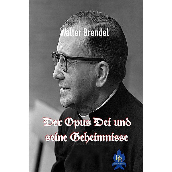 Der Opus Dei und seine Geheimnisse, Walter Brendel