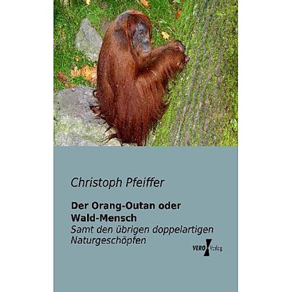 Der Orang-Outan oder Wald-Mensch, Christoph Pfeiffer