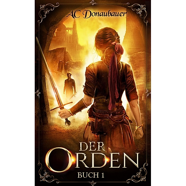 Der Orden: Buch 1 / Der Orden Bd.1, A. C. Donaubauer