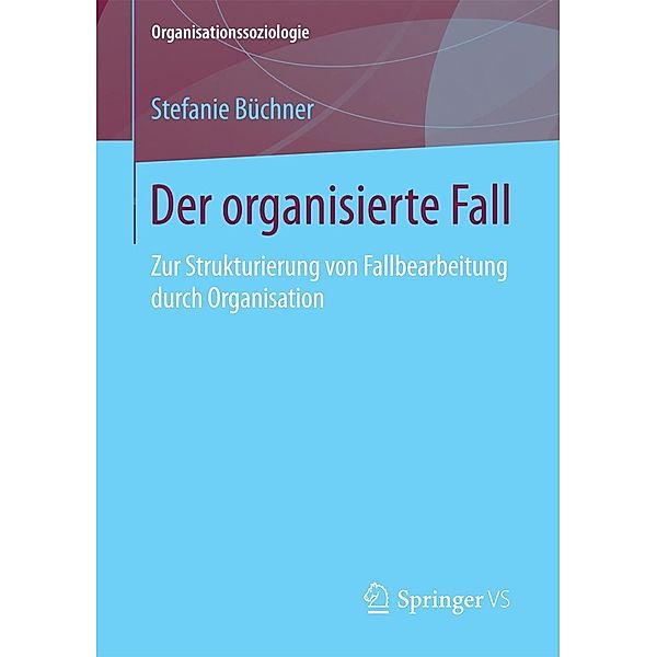 Der organisierte Fall / Organisationssoziologie, Stefanie Büchner