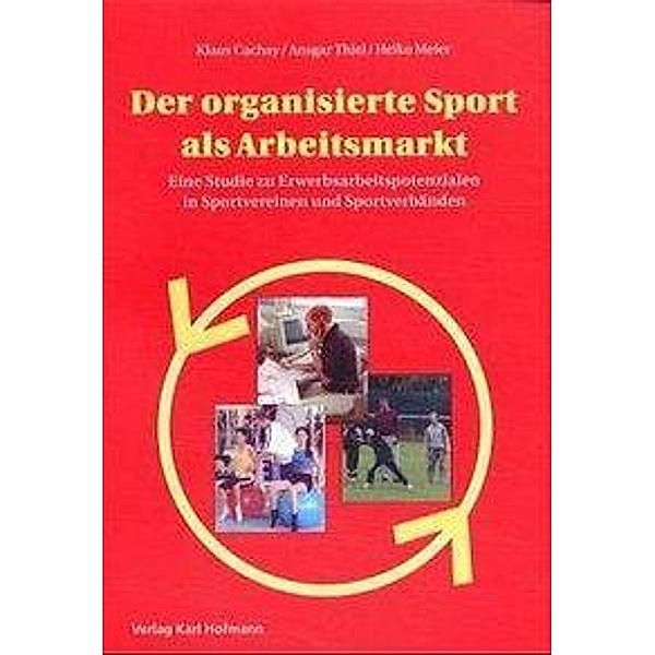 Der organisierte Sport als Arbeitsmarkt, Klaus Cachay, Ansgar Thiel, Heiko Meier