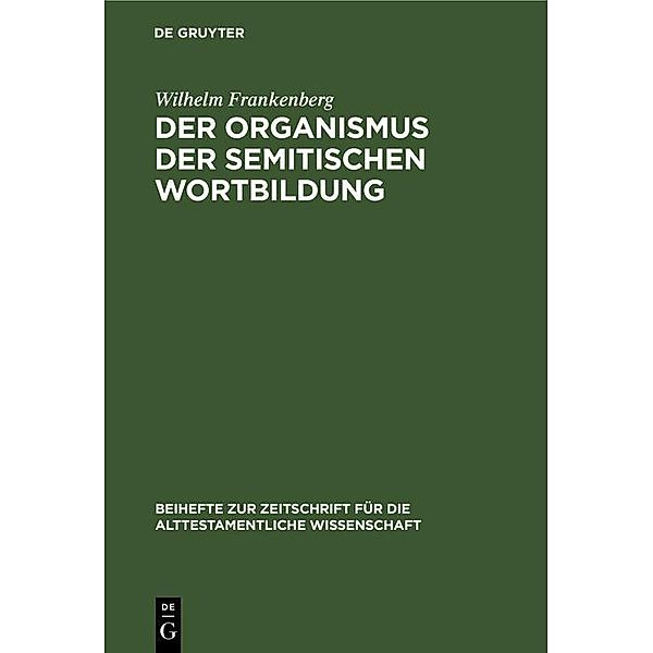 Der Organismus der semitischen Wortbildung / Beihefte zur Zeitschrift für die alttestamentliche Wissenschaft Bd.26, Wilhelm Frankenberg