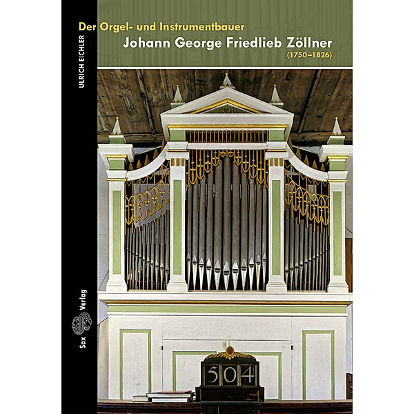 Der Orgel- und Instrumentbauer Johann George Friedlieb Zöllner, Ulrich Eichler