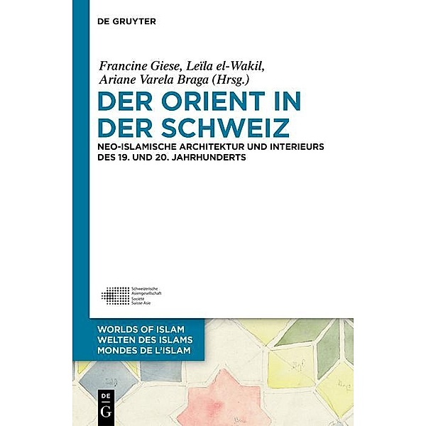 Der Orient in der Schweiz / Welten des Islams - Worlds of Islam - Mondes de l'Islam Bd.10
