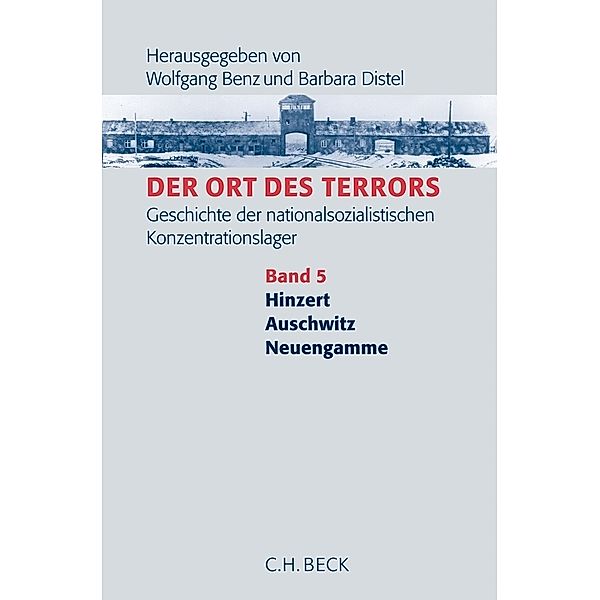 Der Ort des Terrors. Geschichte der nationalsozialistischen Konzentrationslager Bd. 5: Hinzert, Auschwitz, Neuengamme