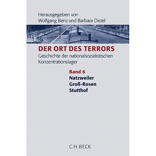 Der Ort des Terrors. Geschichte der nationalsozialistischen Konzentrationslager Bd. 6: Natzweiler, Groß-Rosen, Stutthof