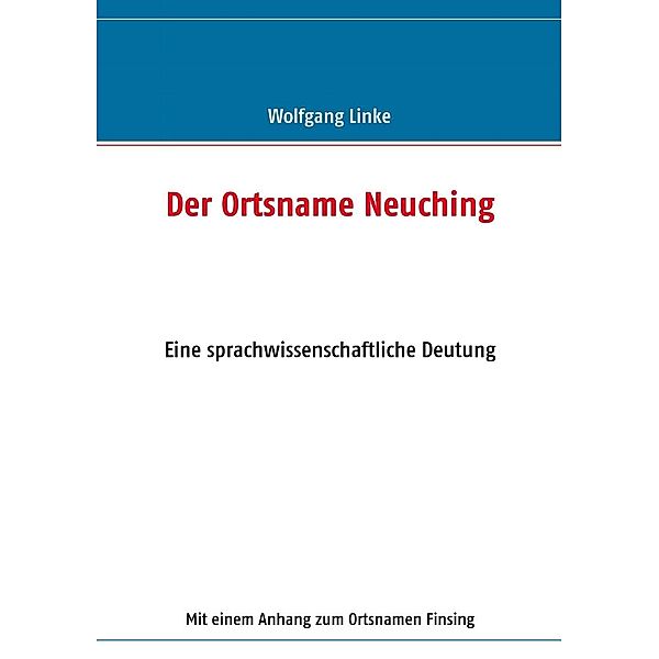 Der Ortsname Neuching, Wolfgang Linke