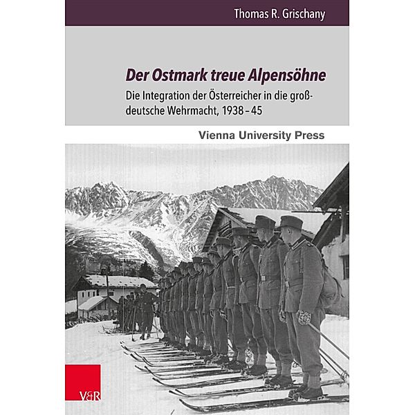 Der Ostmark treue Alpensöhne / Zeitgeschichte im Kontext, Thomas R. Grischany